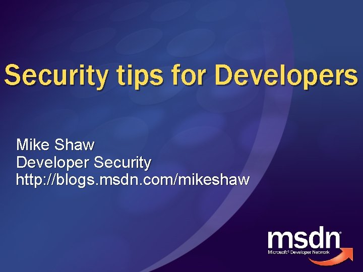 Security tips for Developers Mike Shaw Developer Security