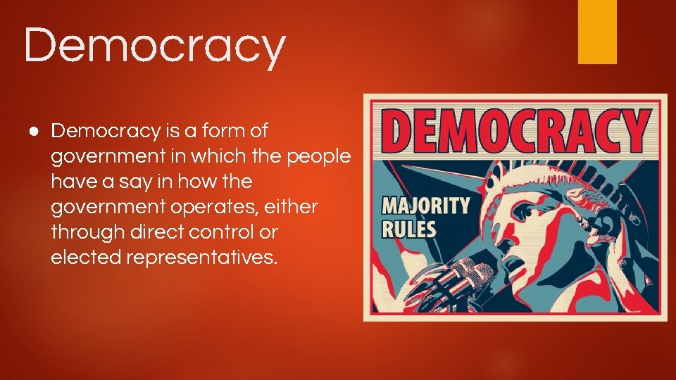 Democracy ● Democracy is a form of government in which the people have a