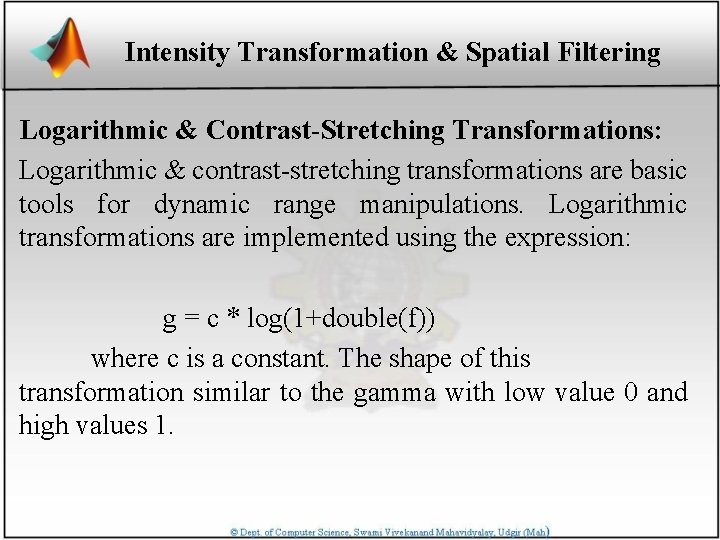 Intensity Transformation & Spatial Filtering Logarithmic & Contrast-Stretching Transformations: Logarithmic & contrast-stretching transformations are