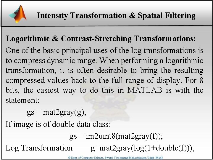 Intensity Transformation & Spatial Filtering Logarithmic & Contrast-Stretching Transformations: One of the basic principal