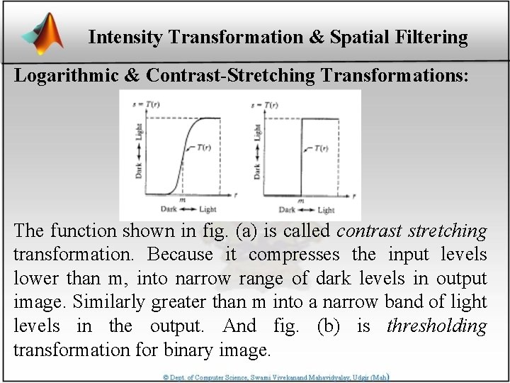 Intensity Transformation & Spatial Filtering Logarithmic & Contrast-Stretching Transformations: The function shown in fig.