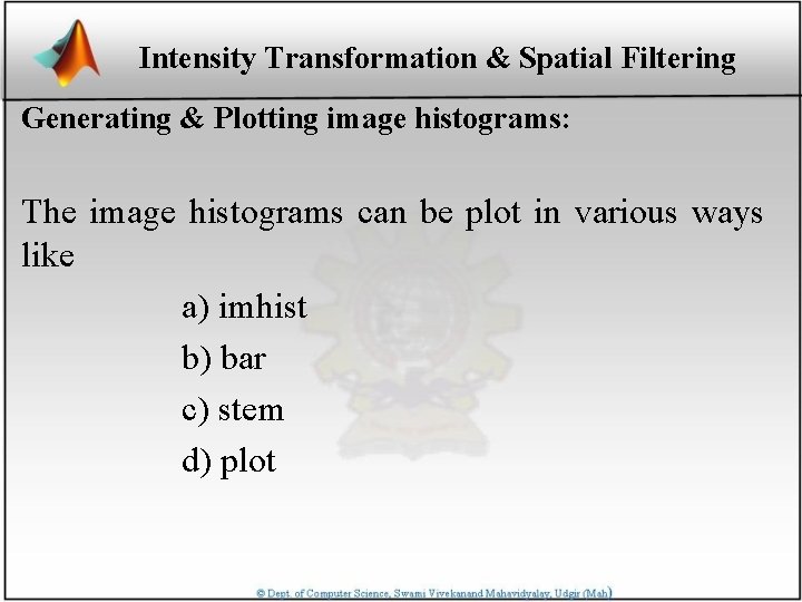 Intensity Transformation & Spatial Filtering Generating & Plotting image histograms: The image histograms can