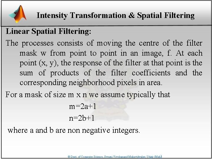 Intensity Transformation & Spatial Filtering Linear Spatial Filtering: The processes consists of moving the