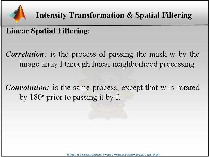 Intensity Transformation & Spatial Filtering Linear Spatial Filtering: Correlation: is the process of passing