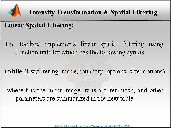 Intensity Transformation & Spatial Filtering Linear Spatial Filtering: The toolbox implements linear spatial filtering