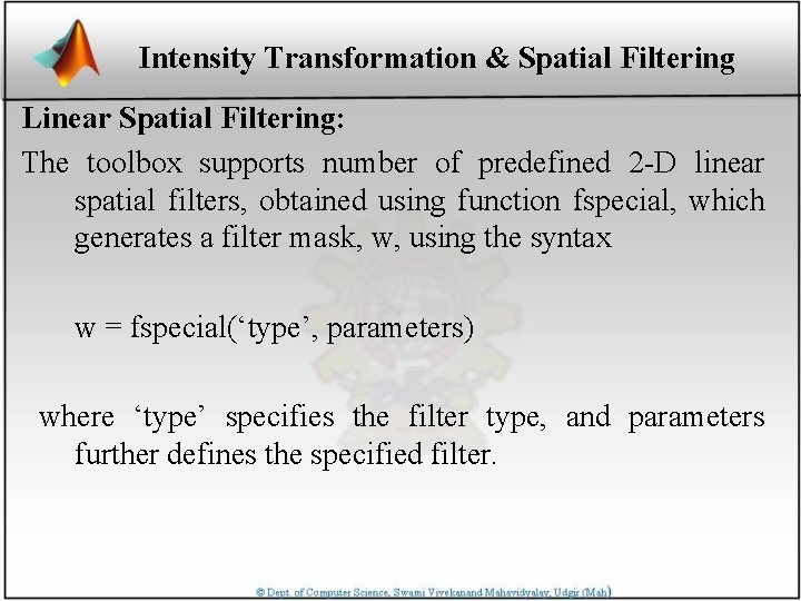 Intensity Transformation & Spatial Filtering Linear Spatial Filtering: The toolbox supports number of predefined