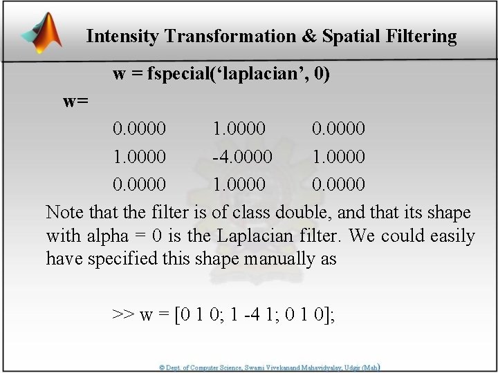 Intensity Transformation & Spatial Filtering w = fspecial(‘laplacian’, 0) w= 0. 0000 1. 0000