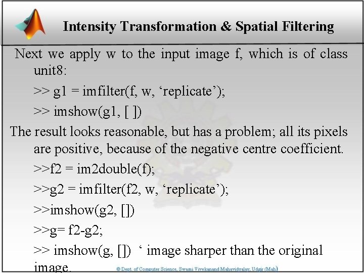 Intensity Transformation & Spatial Filtering Next we apply w to the input image f,