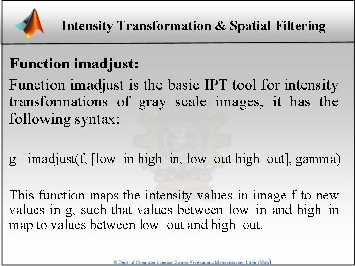 Intensity Transformation & Spatial Filtering Function imadjust: Function imadjust is the basic IPT tool