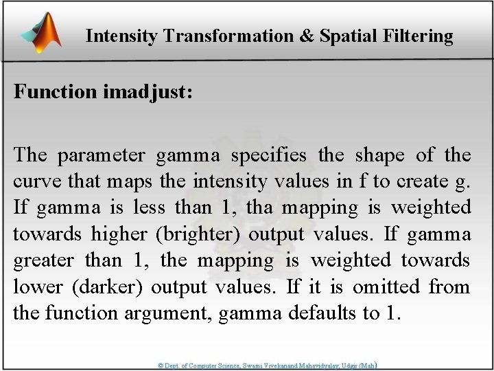 Intensity Transformation & Spatial Filtering Function imadjust: The parameter gamma specifies the shape of