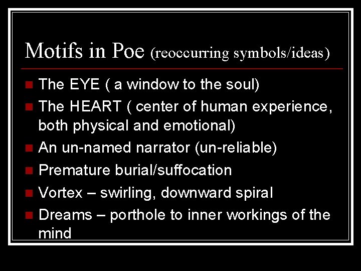 Motifs in Poe (reoccurring symbols/ideas) The EYE ( a window to the soul) n