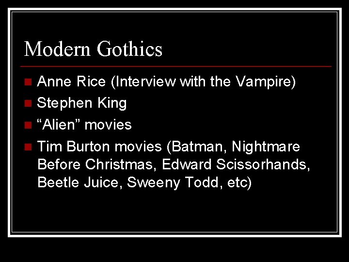 Modern Gothics Anne Rice (Interview with the Vampire) n Stephen King n “Alien” movies