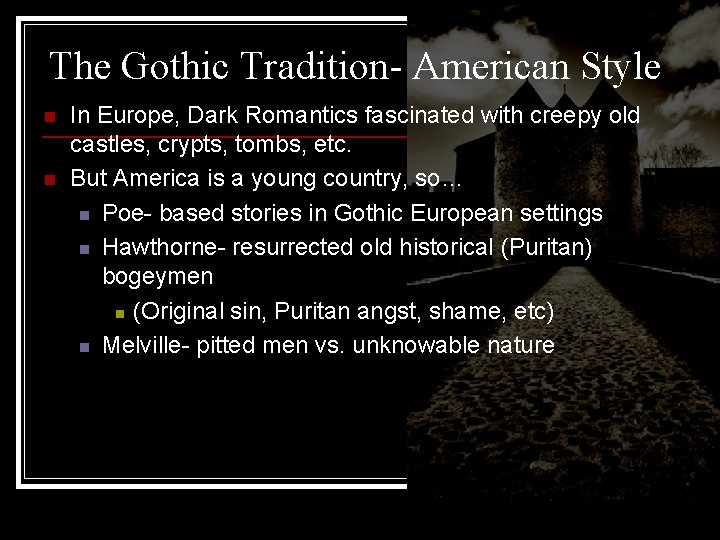 The Gothic Tradition- American Style n n In Europe, Dark Romantics fascinated with creepy