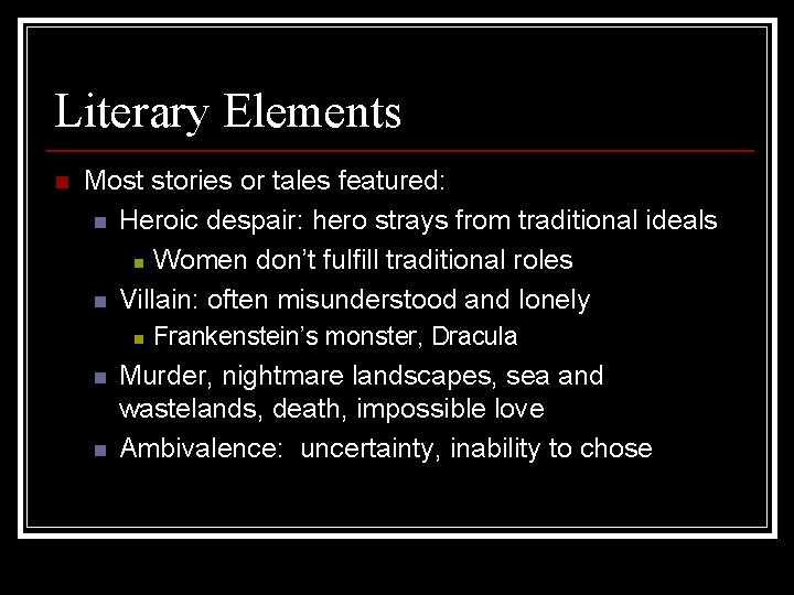 Literary Elements n Most stories or tales featured: n Heroic despair: hero strays from