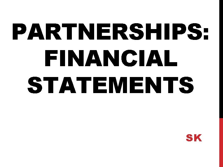 PARTNERSHIPS: FINANCIAL STATEMENTS SK 