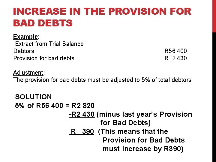 INCREASE IN THE PROVISION FOR BAD DEBTS Example: Extract from Trial Balance Debtors Provision