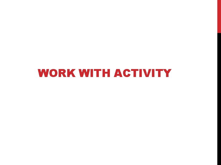 WORK WITH ACTIVITY 