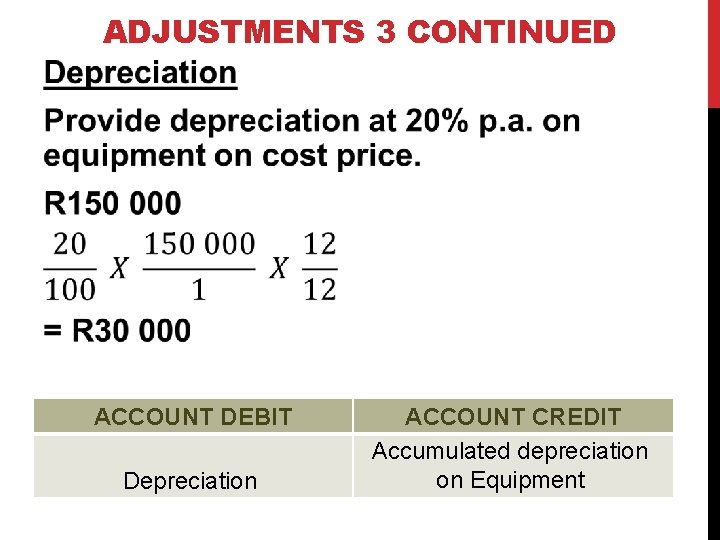 ADJUSTMENTS 3 CONTINUED ACCOUNT DEBIT Depreciation ACCOUNT CREDIT Accumulated depreciation on Equipment 