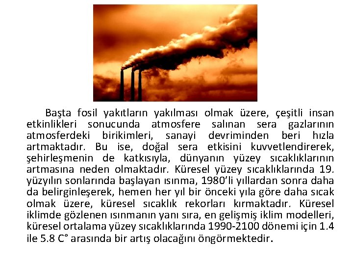 Başta fosil yakıtların yakılması olmak üzere, çeşitli insan etkinlikleri sonucunda atmosfere salınan sera gazlarının