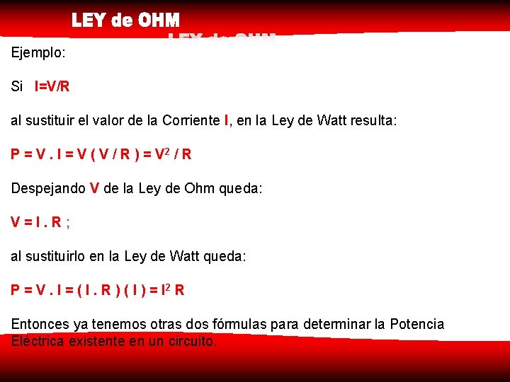 Ejemplo: Si I=V/R al sustituir el valor de la Corriente I, en la Ley