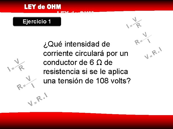 Ejercicio 1 ¿Qué intensidad de corriente circulará por un conductor de 6 Ω de