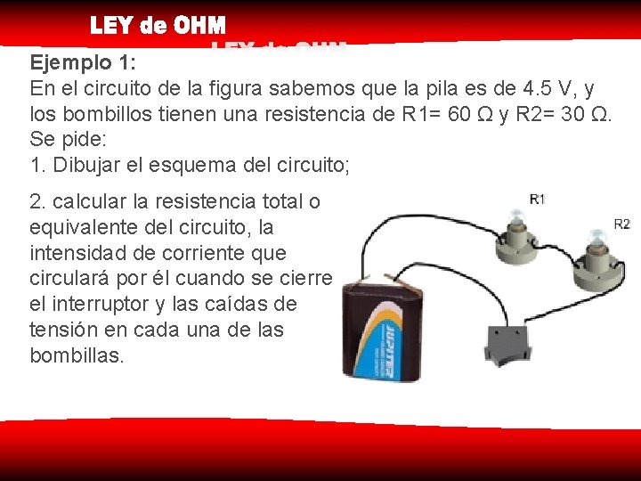 Ejemplo 1: En el circuito de la figura sabemos que la pila es de