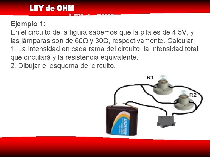 Ejemplo 1: En el circuito de la figura sabemos que la pila es de