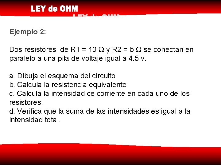 Ejemplo 2: Dos resistores de R 1 = 10 Ω y R 2 =