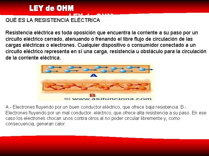 QUÉ ES LA RESISTENCIA ELÉCTRICA Resistencia eléctrica es toda oposición que encuentra la corriente