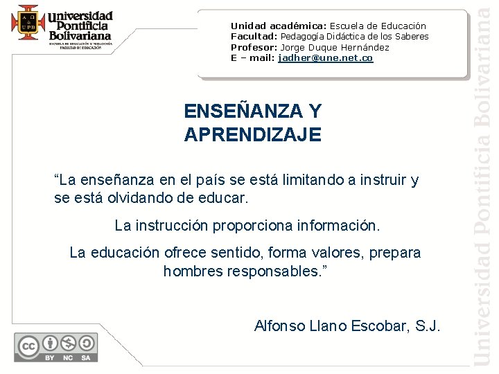 Unidad académica: Escuela de Educación Facultad: Pedagogía Didáctica de los Saberes Profesor: Jorge Duque