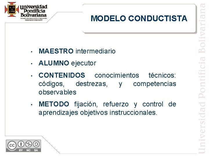 MODELO CONDUCTISTA • MAESTRO intermediario • ALUMNO ejecutor • CONTENIDOS conocimientos técnicos: códigos, destrezas,