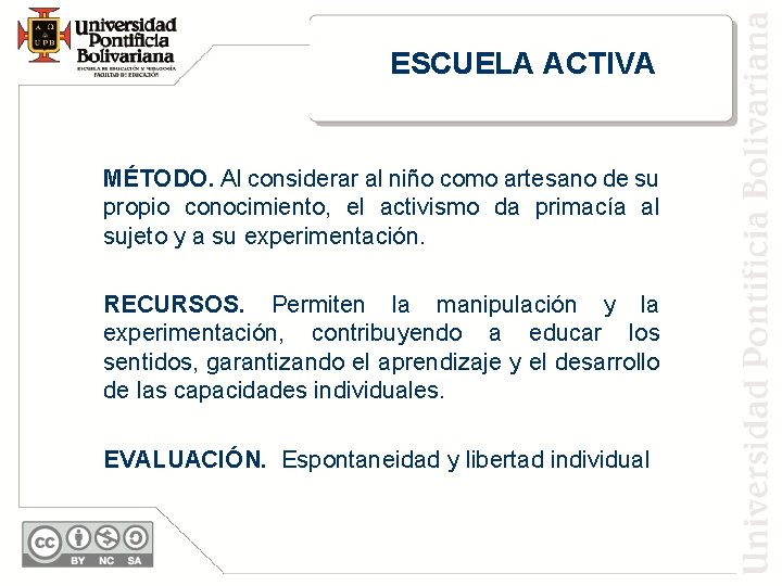 ESCUELA ACTIVA MÉTODO. Al considerar al niño como artesano de su propio conocimiento, el