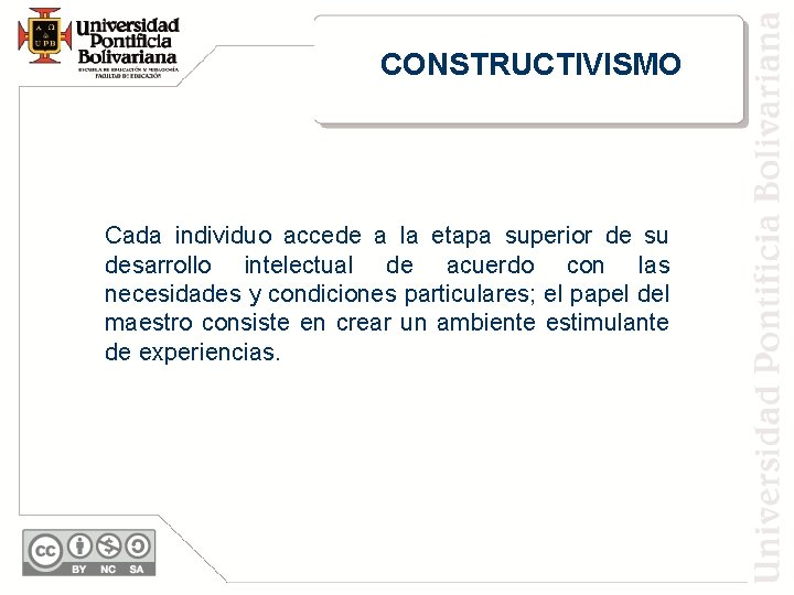 CONSTRUCTIVISMO Cada individuo accede a la etapa superior de su desarrollo intelectual de acuerdo