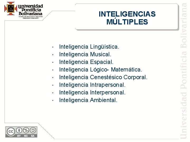INTELIGENCIAS MÚLTIPLES • • Inteligencia Lingüística. Inteligencia Musical. Inteligencia Espacial. Inteligencia Lógico- Matemática. Inteligencia