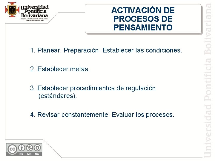 ACTIVACIÓN DE PROCESOS DE PENSAMIENTO 1. Planear. Preparación. Establecer las condiciones. 2. Establecer metas.