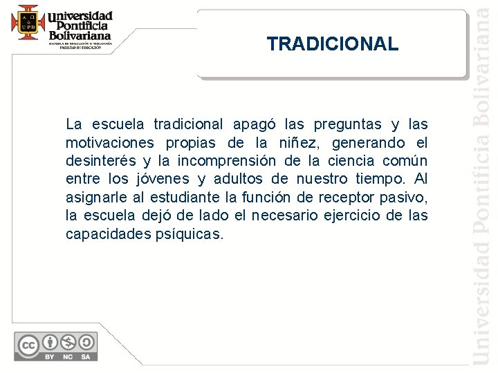 TRADICIONAL La escuela tradicional apagó las preguntas y las motivaciones propias de la niñez,