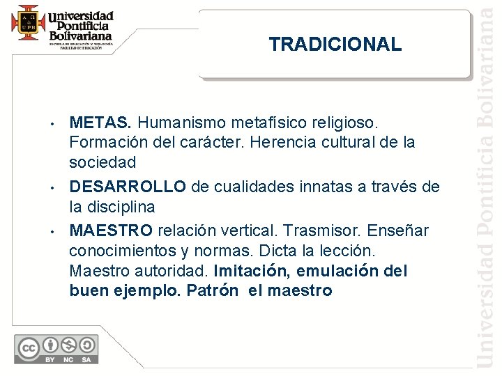 TRADICIONAL • • • METAS. Humanismo metafísico religioso. Formación del carácter. Herencia cultural de