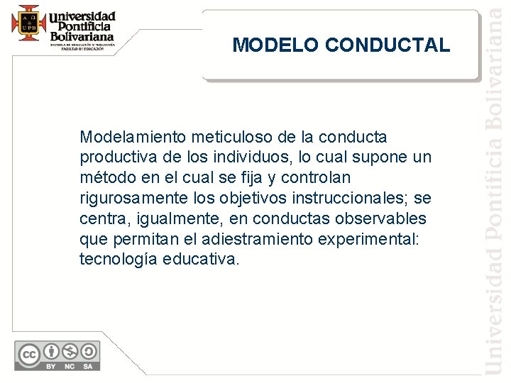 MODELO CONDUCTAL Modelamiento meticuloso de la conducta productiva de los individuos, lo cual supone