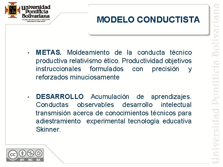 MODELO CONDUCTISTA • METAS. Moldeamiento de la conducta técnico productiva relativismo ético. Productividad objetivos