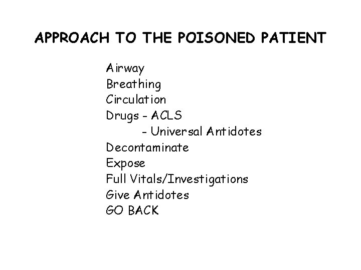 APPROACH TO THE POISONED PATIENT Airway Breathing Circulation Drugs - ACLS - Universal Antidotes