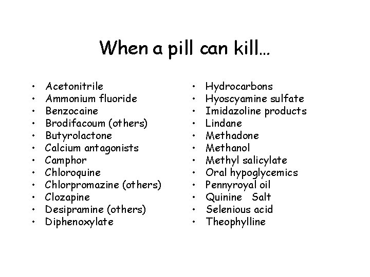 When a pill can kill… • • • Acetonitrile Ammonium fluoride Benzocaine Brodifacoum (others)