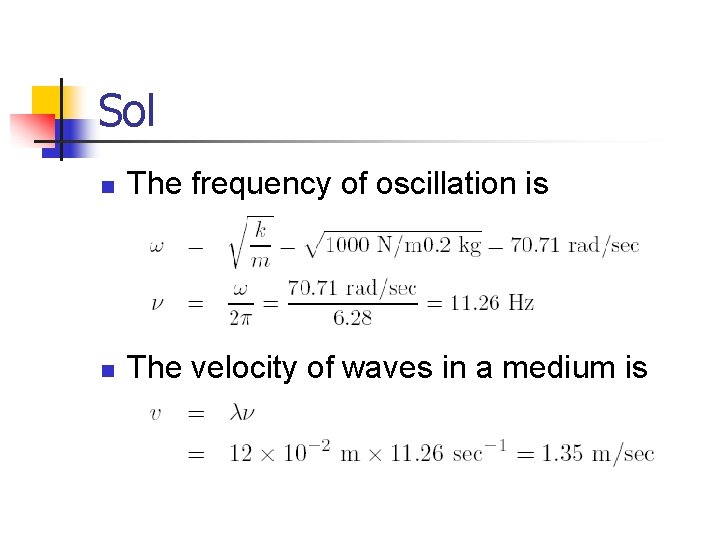 Sol n The frequency of oscillation is n The velocity of waves in a
