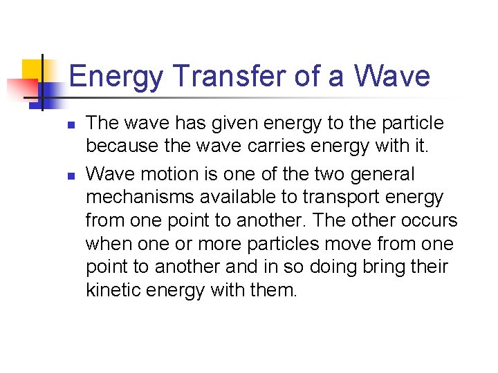 Energy Transfer of a Wave n n The wave has given energy to the