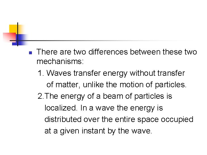 n There are two differences between these two mechanisms: 1. Waves transfer energy without