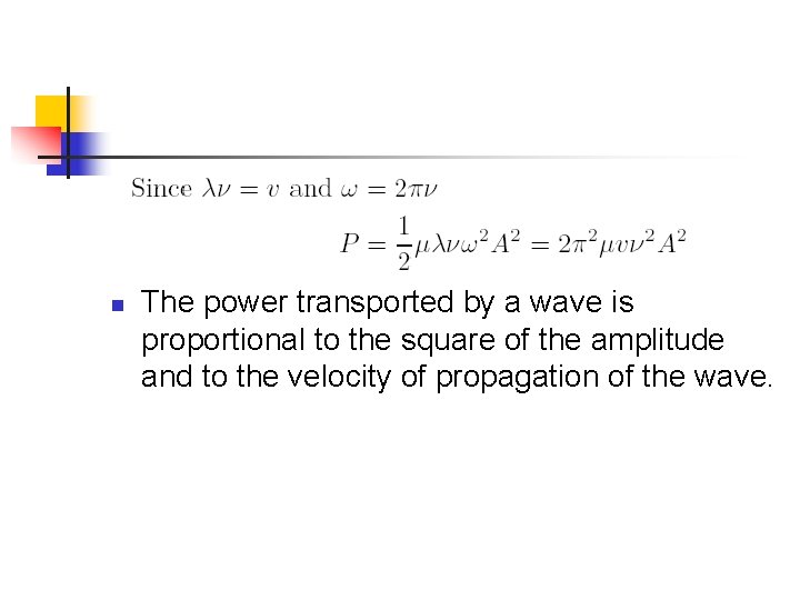 n The power transported by a wave is proportional to the square of the