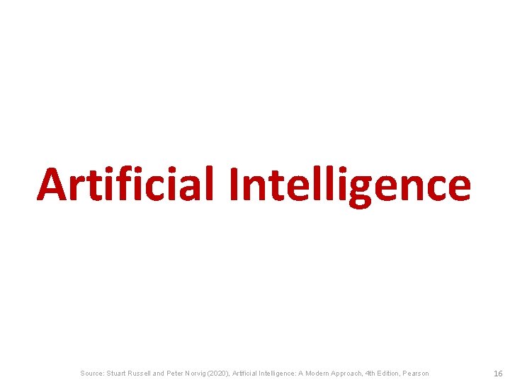 Artificial Intelligence Source: Stuart Russell and Peter Norvig (2020), Artificial Intelligence: A Modern Approach,