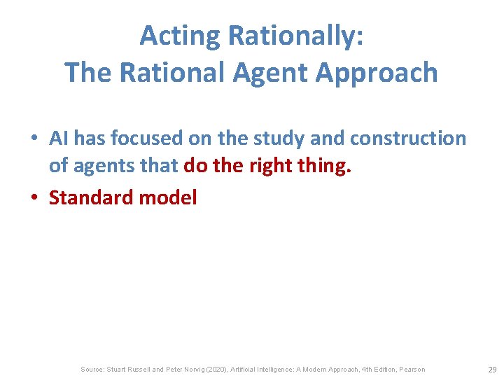 Acting Rationally: The Rational Agent Approach • AI has focused on the study and