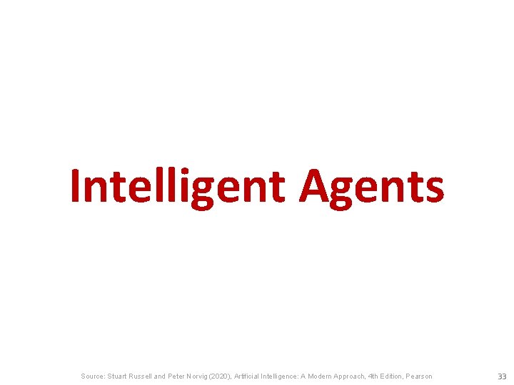 Intelligent Agents Source: Stuart Russell and Peter Norvig (2020), Artificial Intelligence: A Modern Approach,