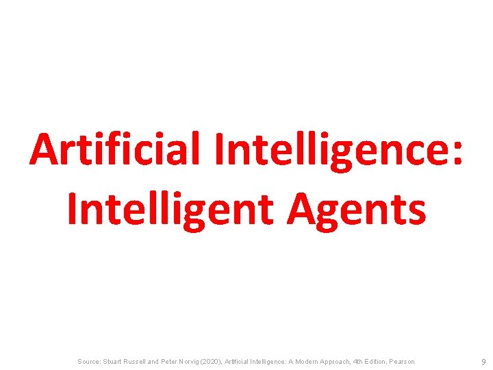 Artificial Intelligence: Intelligent Agents Source: Stuart Russell and Peter Norvig (2020), Artificial Intelligence: A
