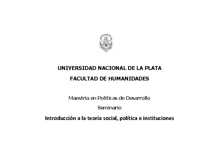 UNIVERSIDAD NACIONAL DE LA PLATA FACULTAD DE HUMANIDADES Maestría en Políticas de Desarrollo Seminario